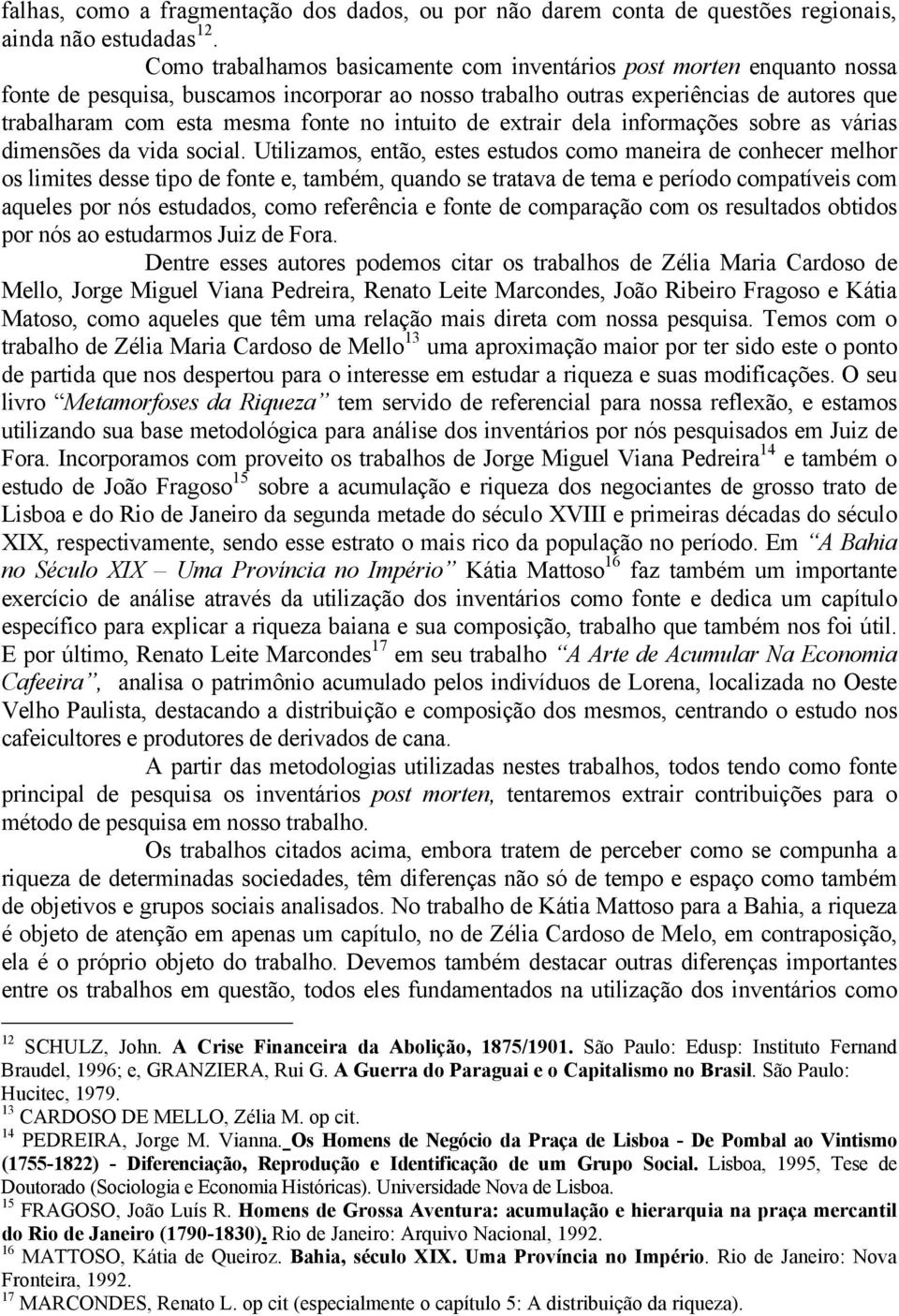 intuito de extrair dela informações sobre as várias dimensões da vida social.