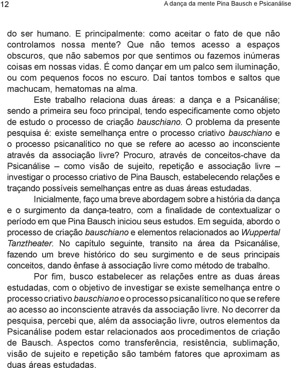 Daí tantos tombos e saltos que machucam, hematomas na alma.