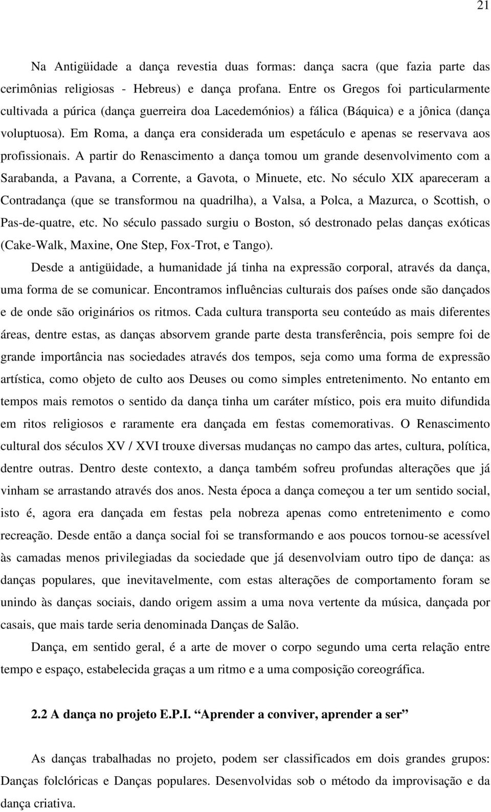 Em Roma, a dança era considerada um espetáculo e apenas se reservava aos profissionais.