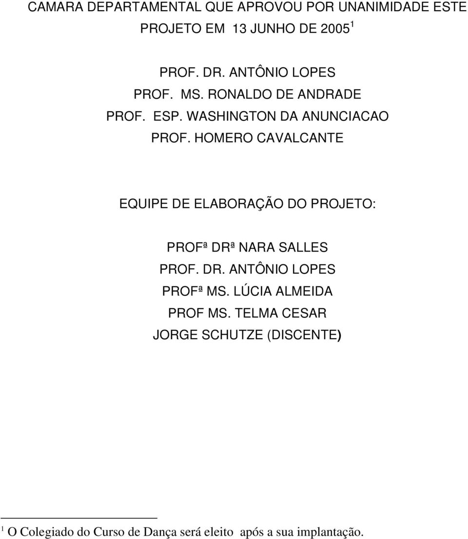 HOMERO CAVALCANTE EQUIPE DE ELABORAÇÃO DO PROJETO: PROFª DRª NARA SALLES PROF. DR. ANTÔNIO LOPES PROFª MS.
