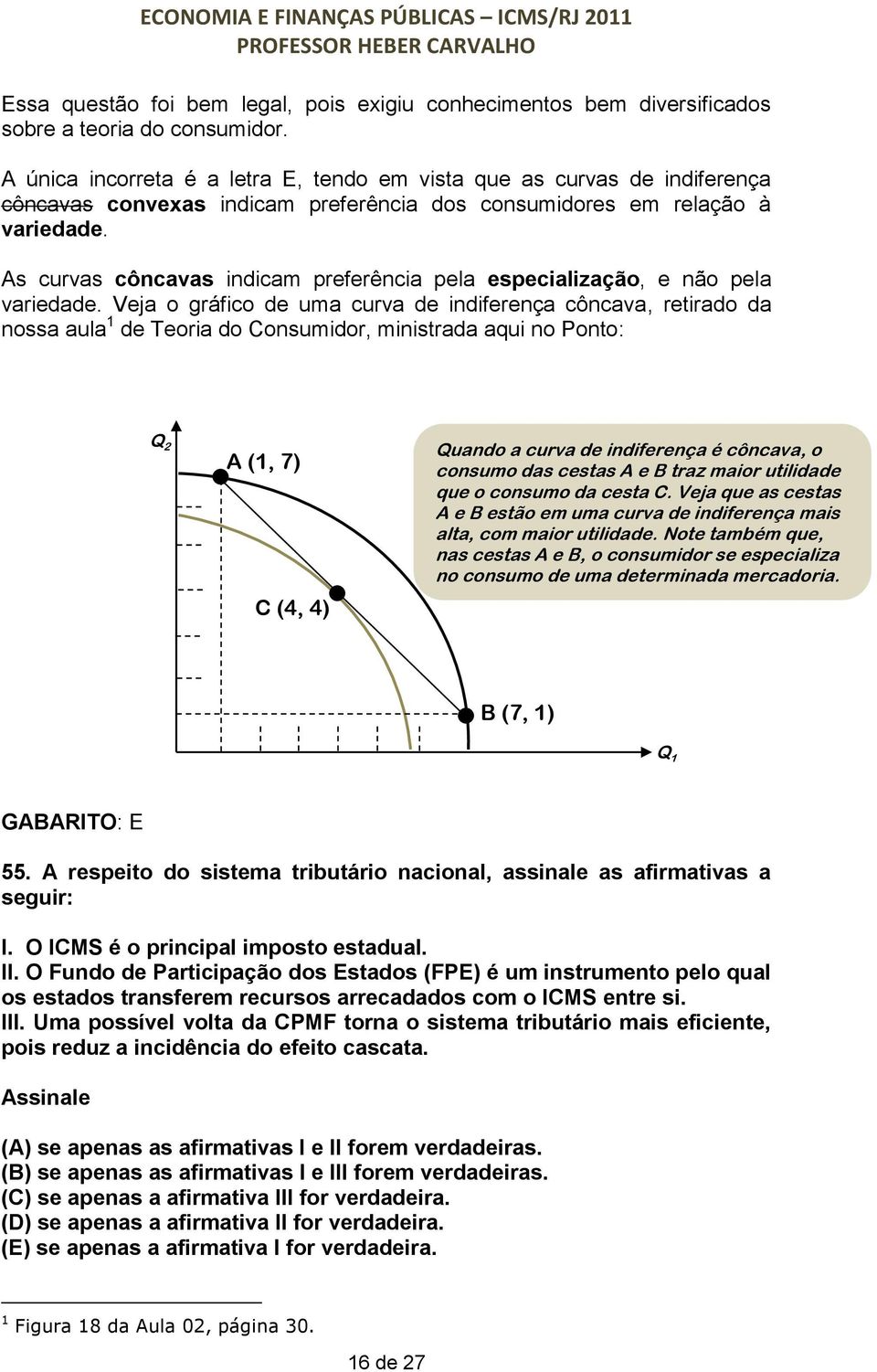 As curvas côncavas indicam preferência pela especialização, e não pela variedade.