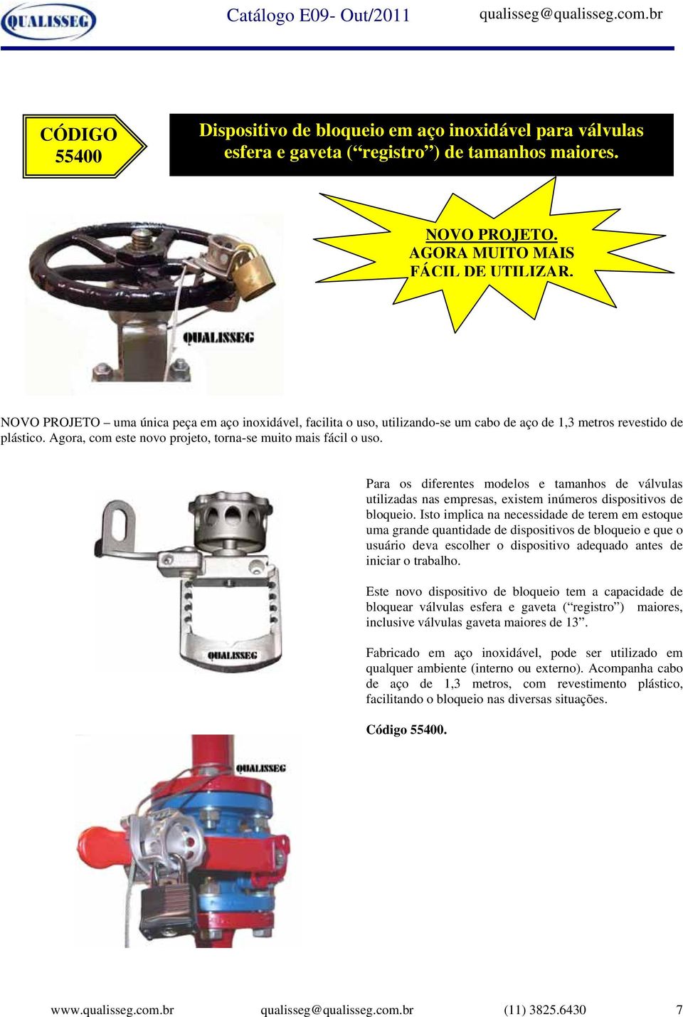 Para os diferentes modelos e tamanhos de válvulas utilizadas nas empresas, existem inúmeros dispositivos de bloqueio.