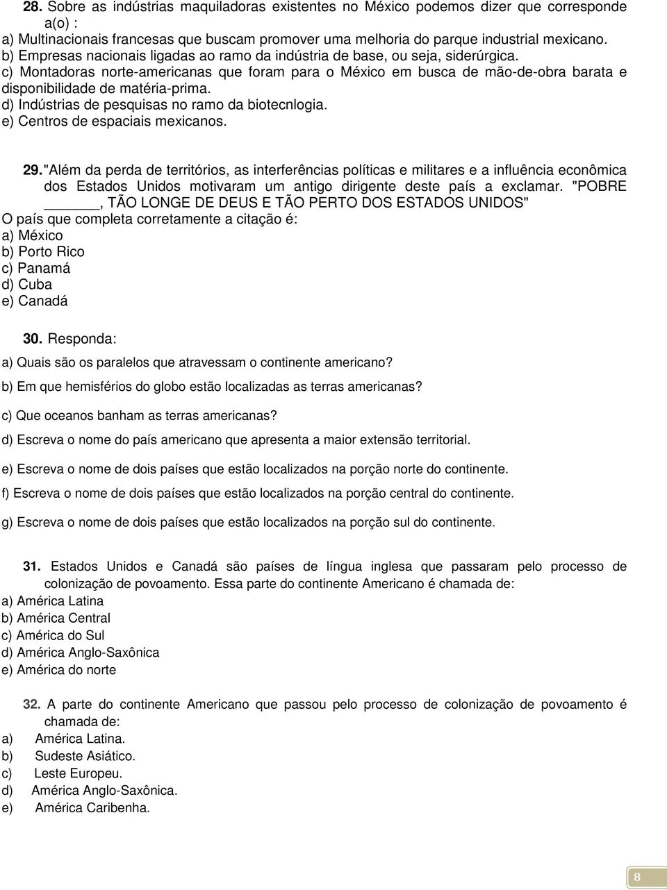 c) Montadoras norte-americanas que foram para o México em busca de mão-de-obra barata e disponibilidade de matéria-prima. d) Indústrias de pesquisas no ramo da biotecnlogia.