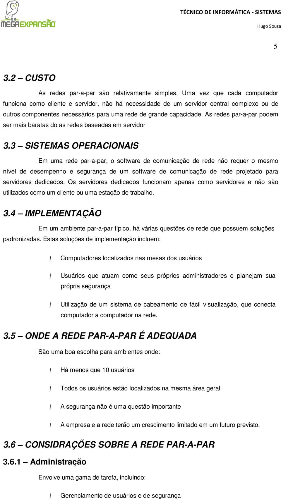 As redes par-a-par podem ser mais baratas do as redes baseadas em servidor 3.