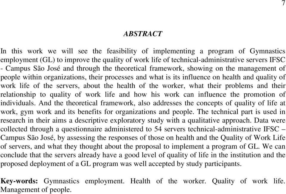 about the health of the worker, what their problems and their relationship to quality of work life and how his work can influence the promotion of individuals.