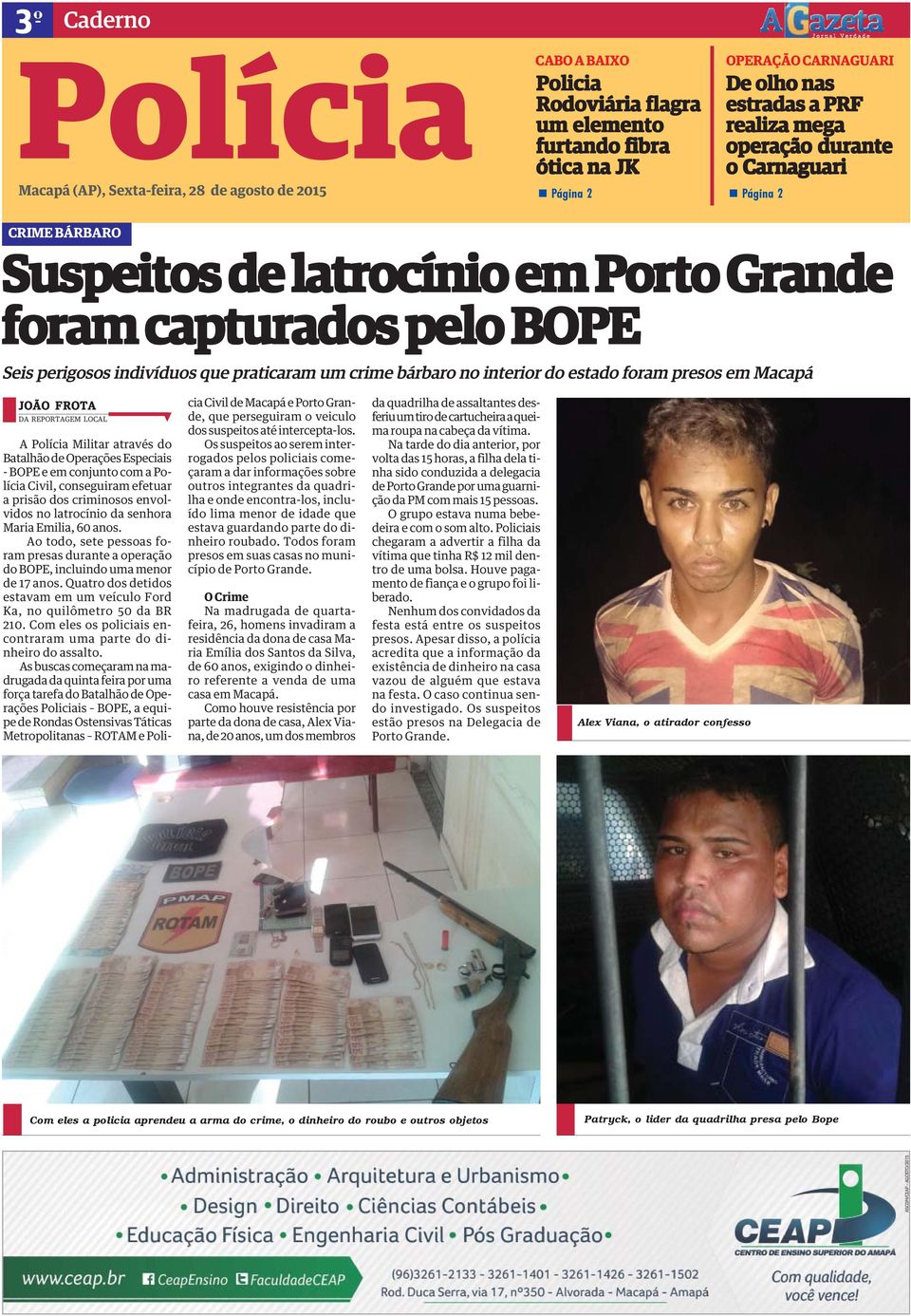 interior do estado foram presos em Macapá JOÃO FROTA DA REPORTAGEM LOCAL A Polícia Militar através do Batalhão de Operações Especiais - BOPE e em conjunto com a Polícia Civil, conseguiram efetuar a