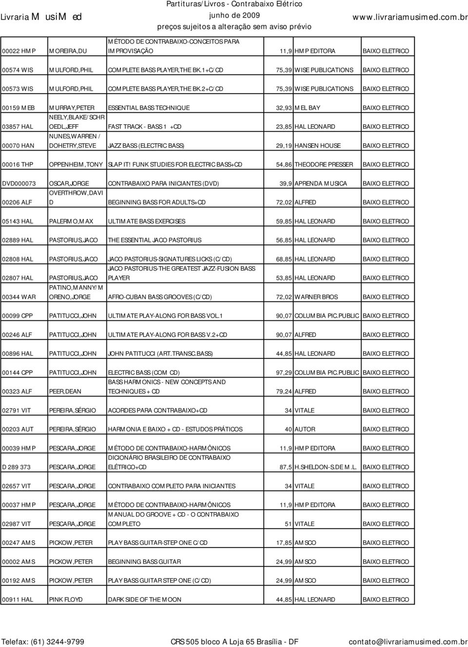 2+C/CD 75,39 WISE PUBLICATIONS 00159 MEB MURRAY,PETER ESSENTIAL BASS TECHNIQUE 32,93 MEL BAY 03857 HAL NEELY,BLAKE/SCHR OEDL,JEFF FAST TRACK - BASS 1 +CD 23,85 HAL LEONARD 00070 HAN NUNES,WARREN /