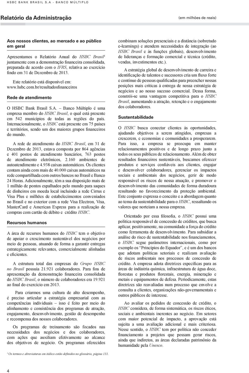 Relatório Anual do HSBC Brasil 1 juntamente com a demonstração financeira consolidada, preparada de acordo com o IFRS, relativa ao exercício findo em 31 de Dezembro de 2013.