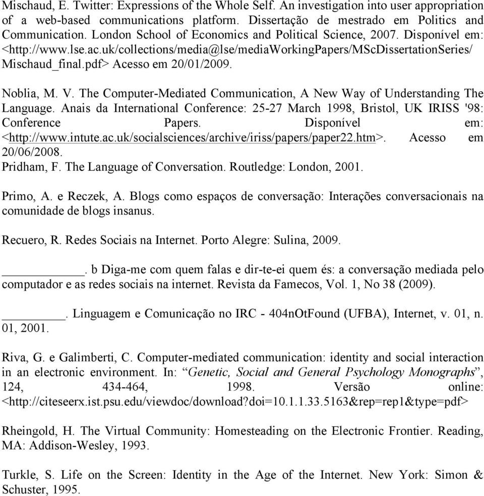 Noblia, M. V. The Computer-Mediated Communication, A New Way of Understanding The Language. Anais da International Conference: 25-27 March 1998, Bristol, UK IRISS '98: Conference Papers.