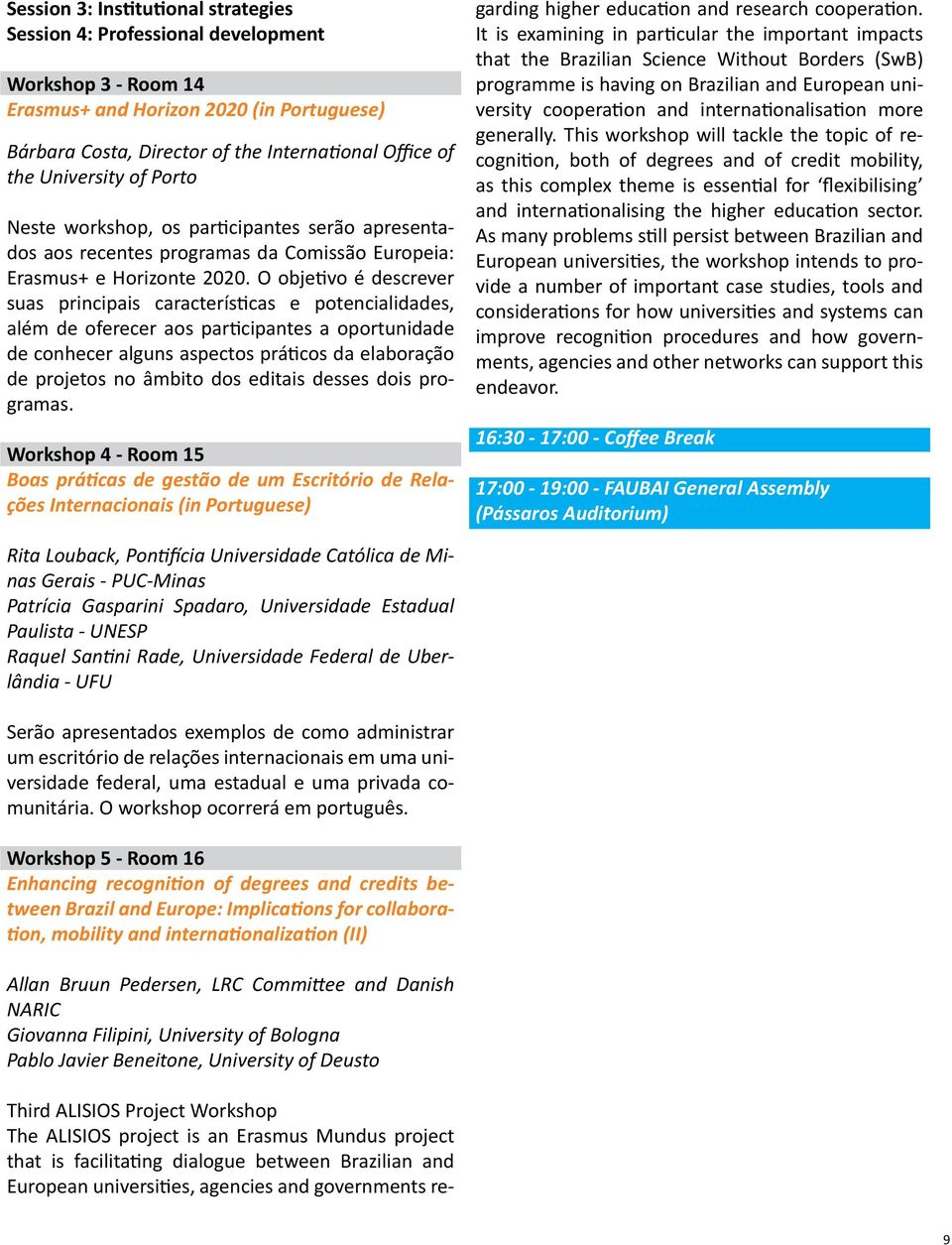 O objetivo é descrever suas principais características e potencialidades, além de oferecer aos participantes a oportunidade de conhecer alguns aspectos práticos da elaboração de projetos no âmbito