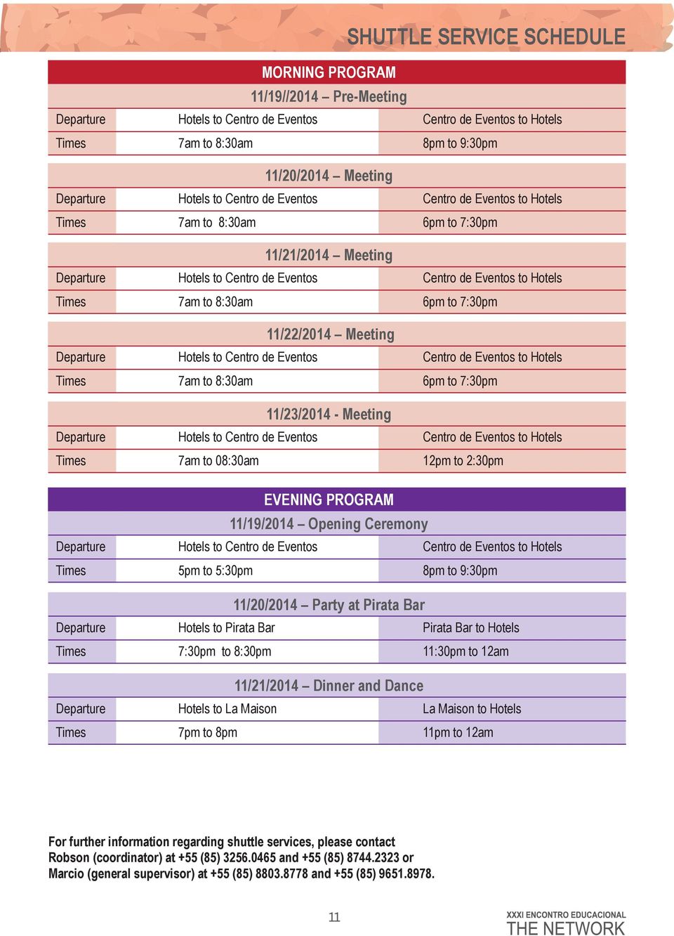 to 7:30pm 11/22/2014 Meeting Departure Hotels to Centro de Eventos Centro de Eventos to Hotels Times 7am to 8:30am 6pm to 7:30pm 11/23/2014 - Meeting Departure Hotels to Centro de Eventos Centro de