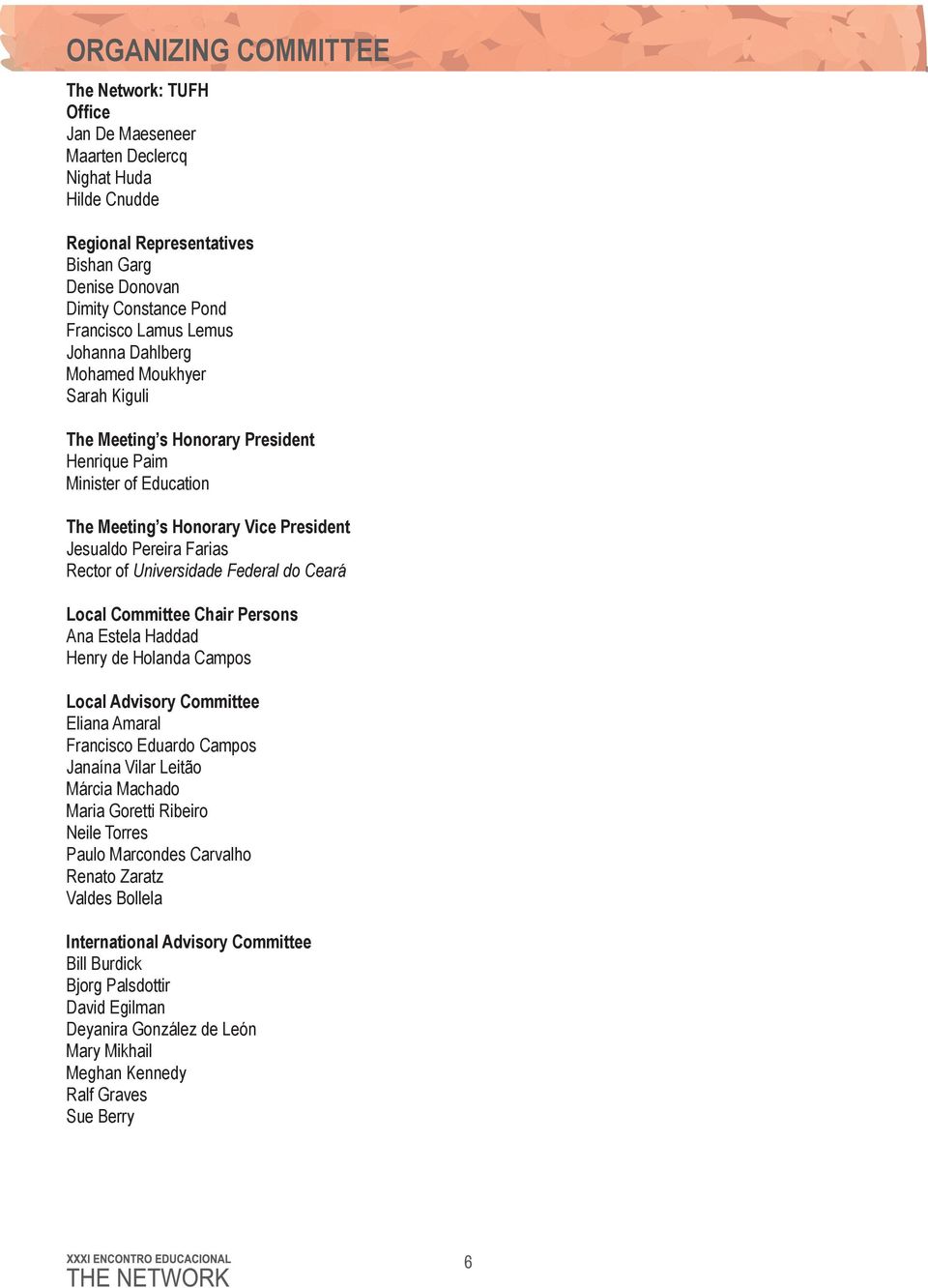 Universidade Federal do Ceará Local Committee Chair Persons Ana Estela Haddad Henry de Holanda Campos Local Advisory Committee Eliana Amaral Francisco Eduardo Campos Janaína Vilar Leitão Márcia