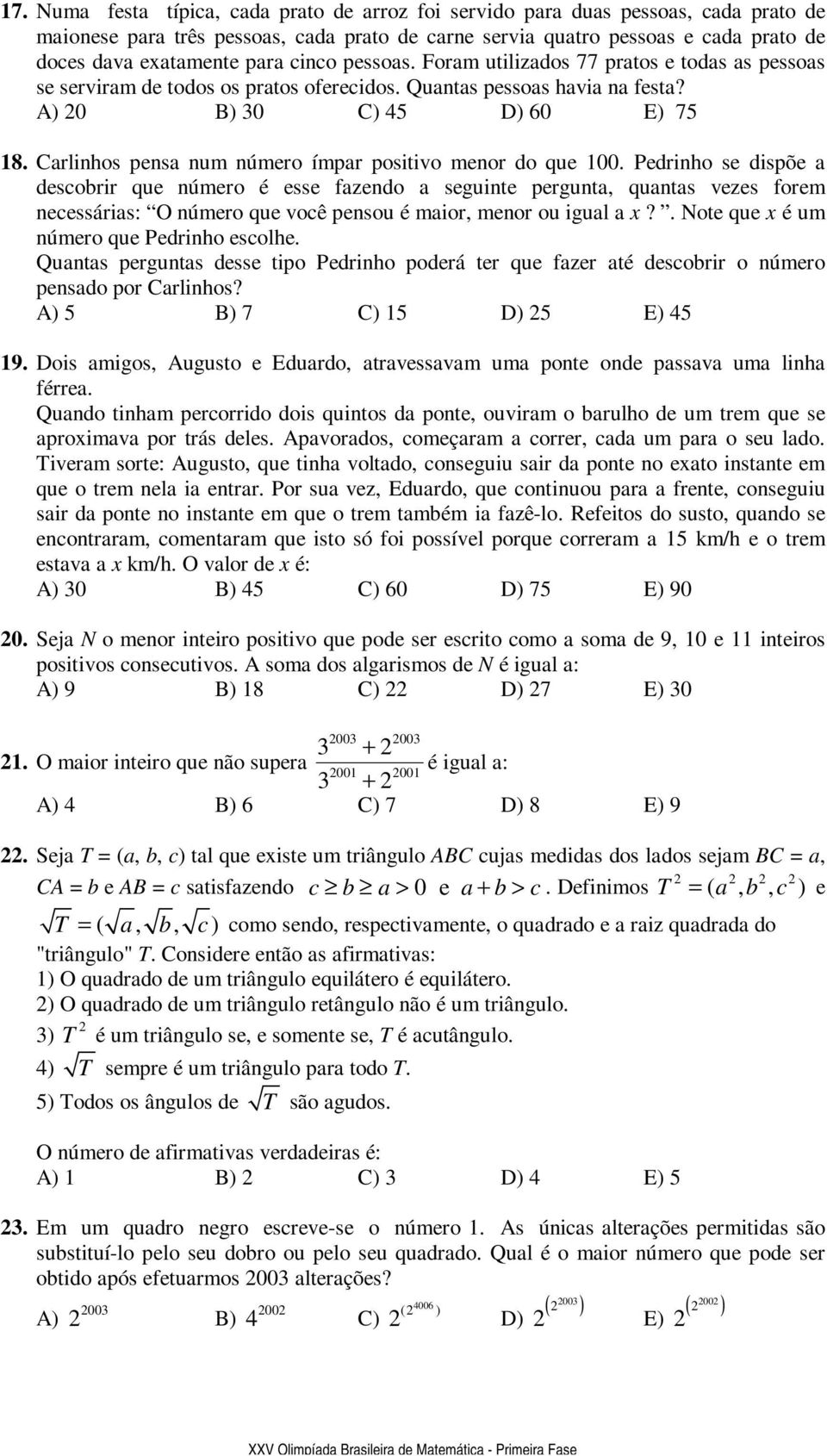 Carlinhos pensa num número ímpar positivo menor do que 00.