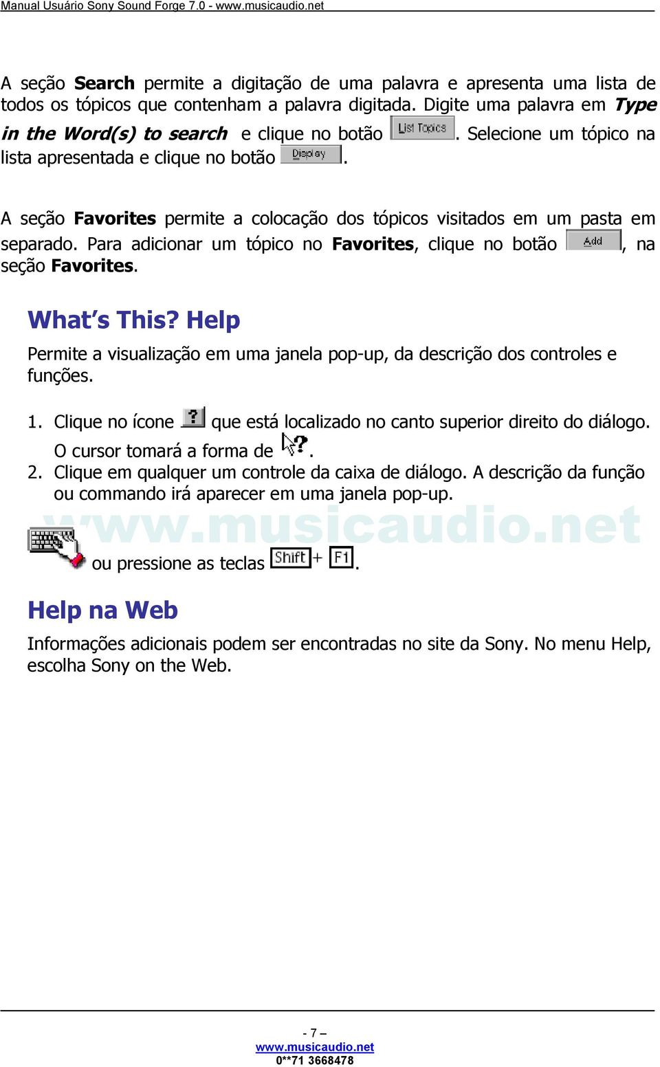 A seção Favorites permite a colocação dos tópicos visitados em um pasta em separado. Para adicionar um tópico no Favorites, clique no botão, na seção Favorites. What s This?