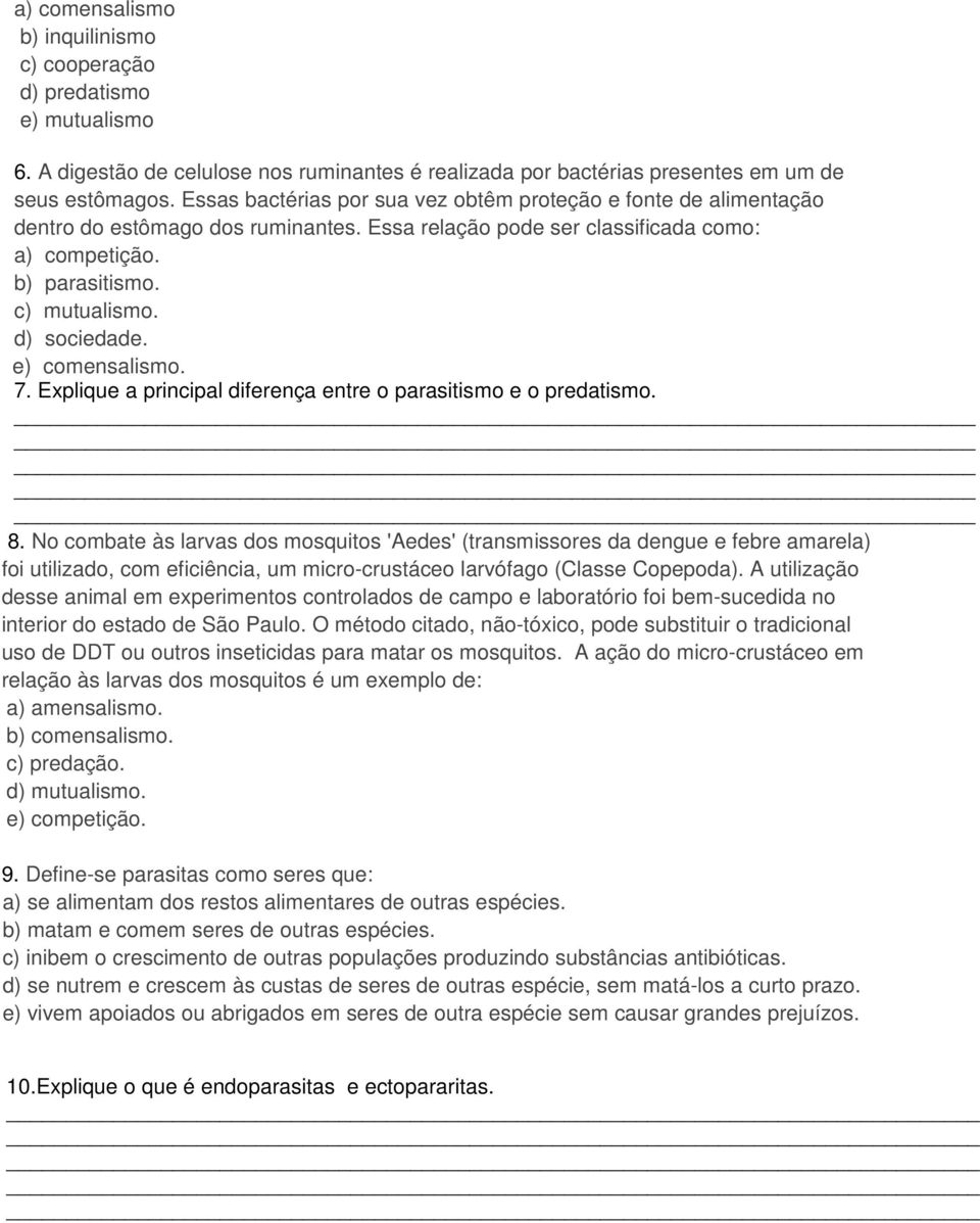 d) sociedade. e) comensalismo. 7. Explique a principal diferença entre o parasitismo e o predatismo. 8.