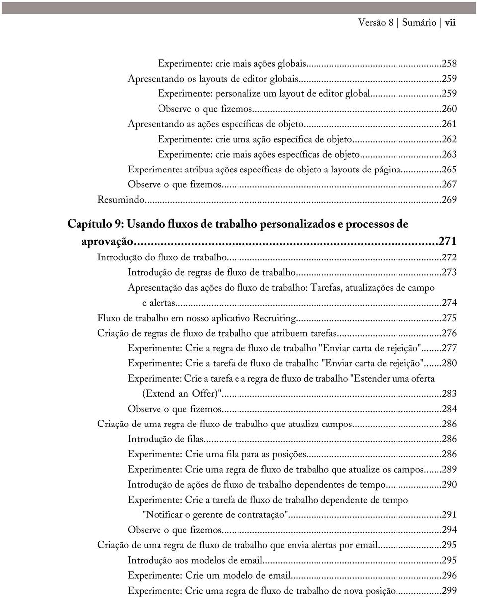 ..263 Experimente: atribua ações específicas de objeto a layouts de página...265 Observe o que fizemos...267 Resumindo.