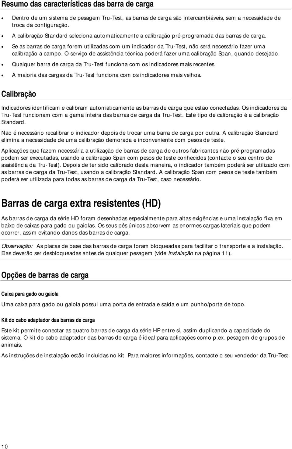 Se as barras de carga forem utilizadas com um indicador da Tru-Test, não será necessário fazer uma calibração a campo.