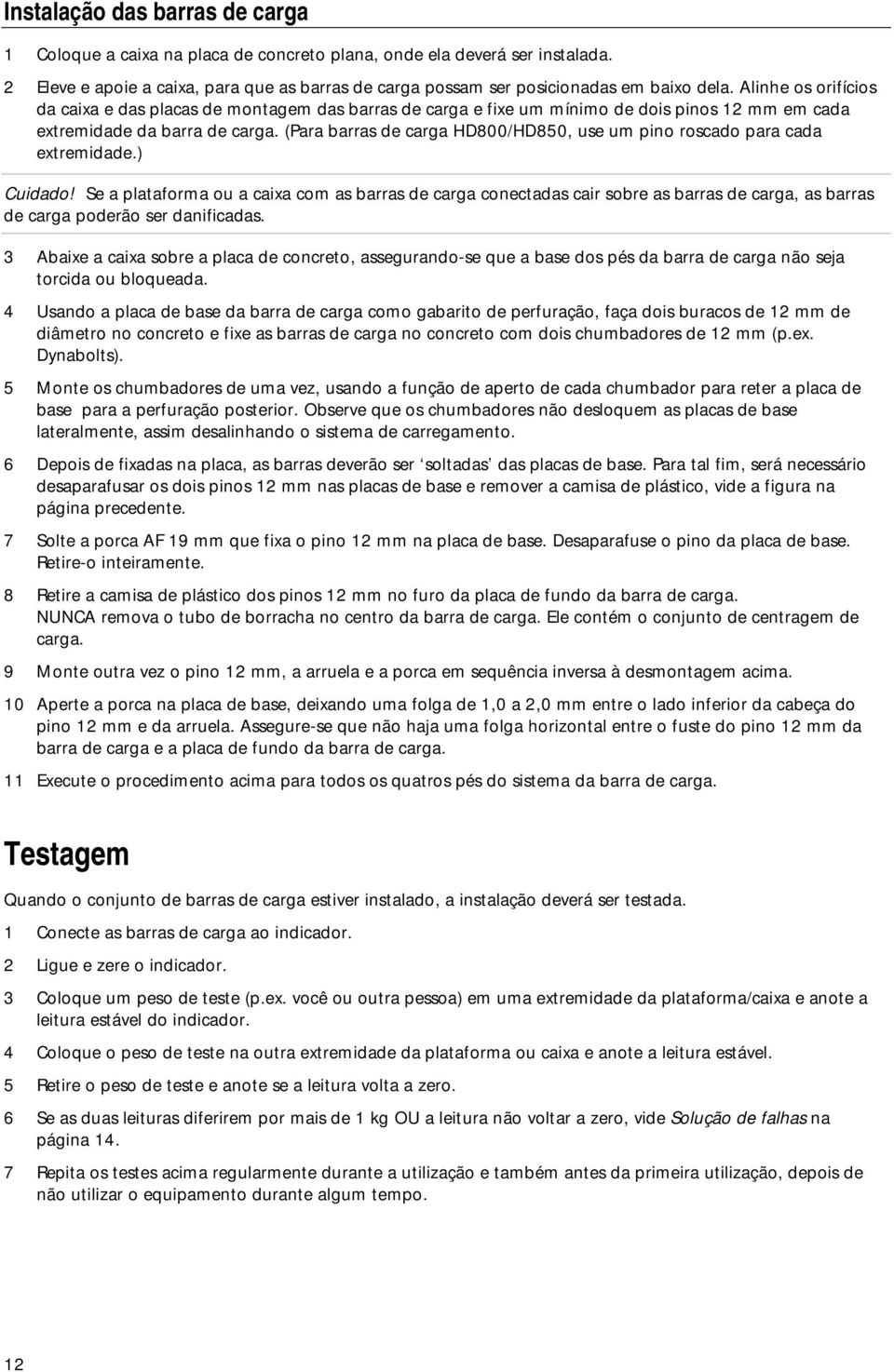 (Para barras de carga HD800/HD850, use um pino roscado para cada extremidade.) Cuidado!