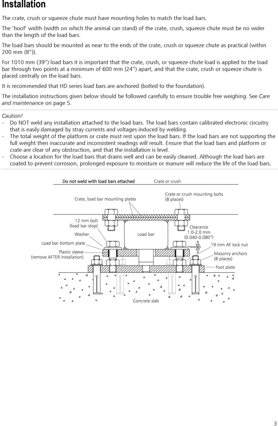 The load bars should be mounted as near to the ends of the crate, crush or squeeze chute as practical (within 200 mm (8 )).