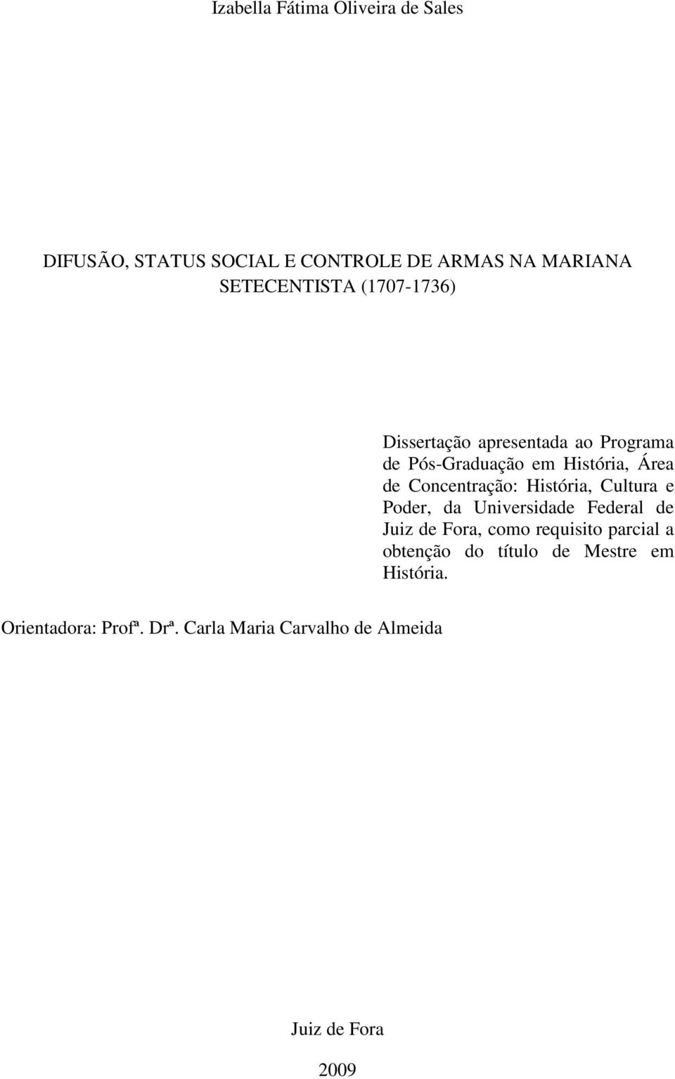 História, Cultura e Poder, da Universidade Federal de Juiz de Fora, como requisito parcial a obtenção