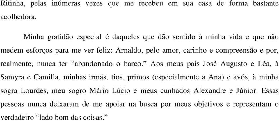 compreensão e por, realmente, nunca ter abandonado o barco.