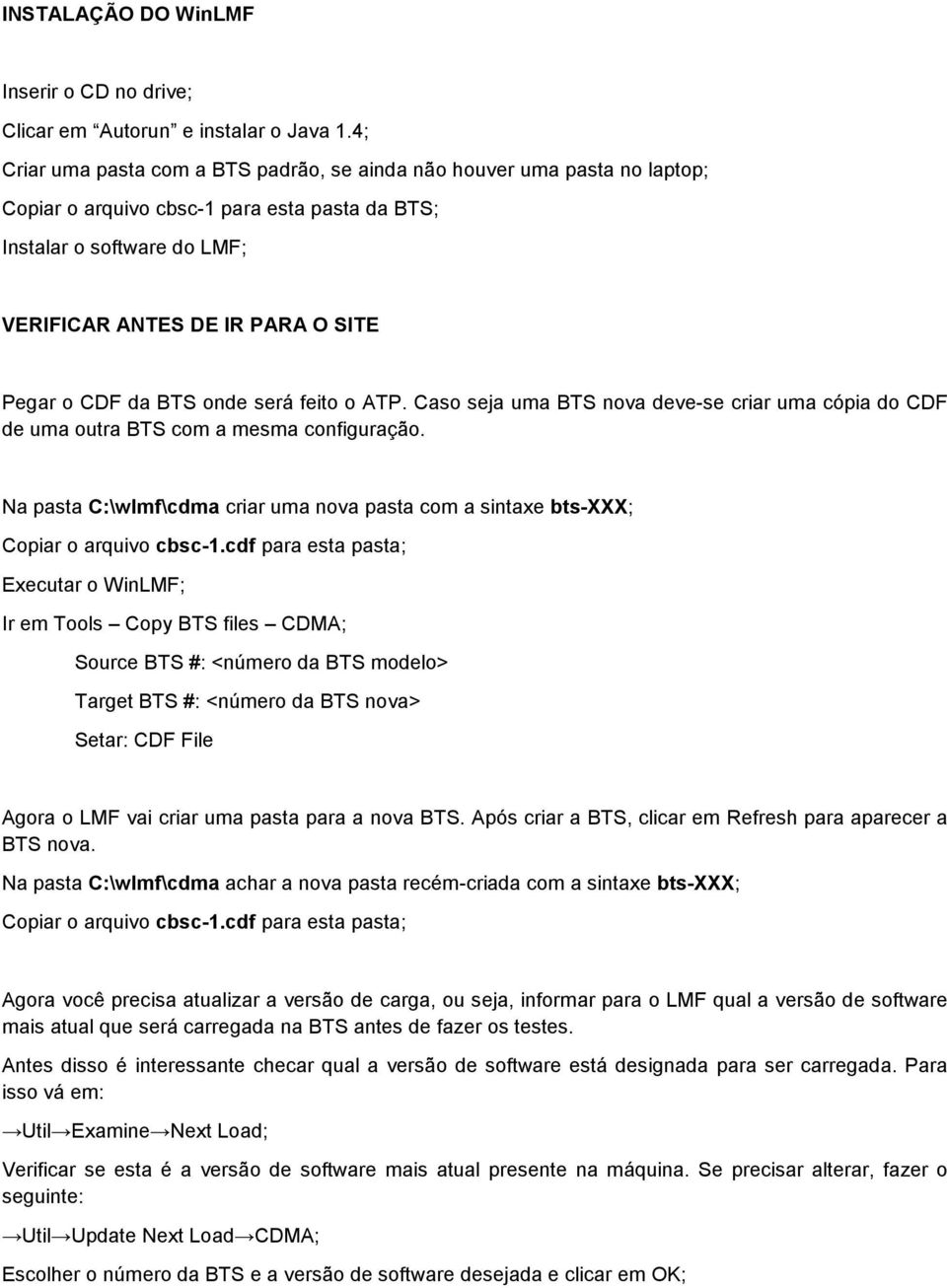 da BTS onde será feito o ATP. Caso seja uma BTS nova deve-se criar uma cópia do CDF de uma outra BTS com a mesma configuração.