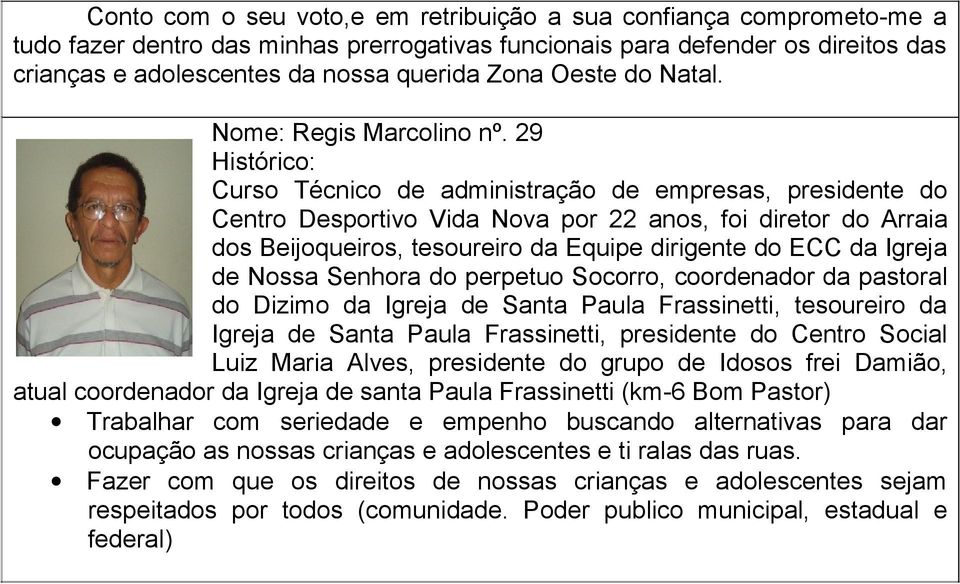 29 Histórico: Curso Técnico de administração de empresas, presidente do Centro Desportivo Vida Nova por 22 anos, foi diretor do Arraia dos Beijoqueiros, tesoureiro da Equipe dirigente do ECC da