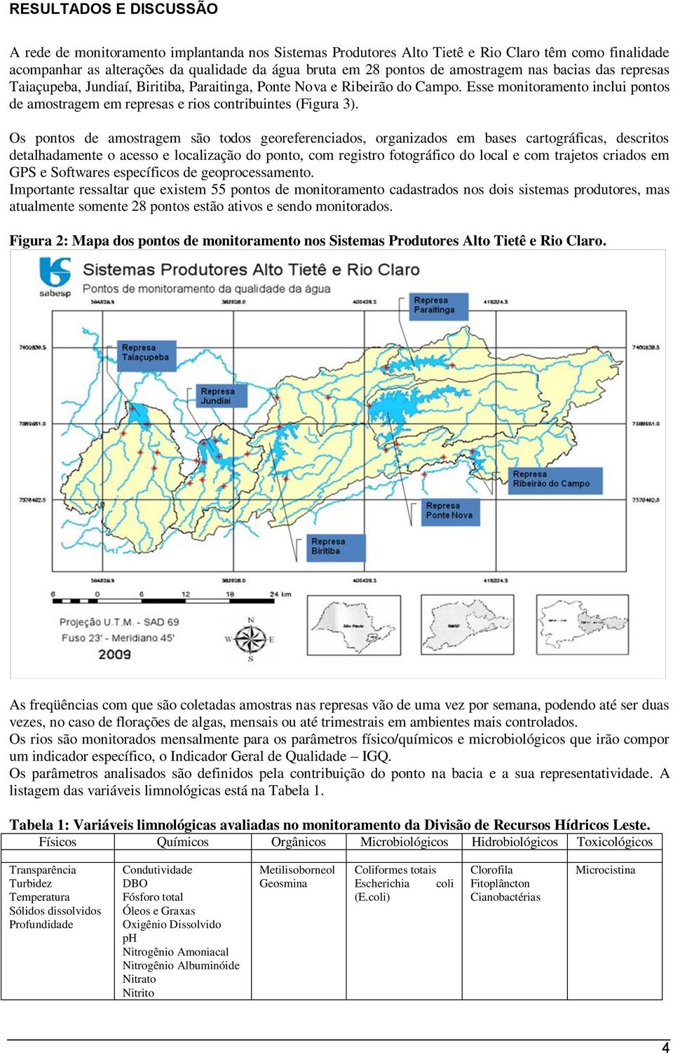 Esse monitoramento inclui pontos de amostragem em represas e rios contribuintes (Figura 3).