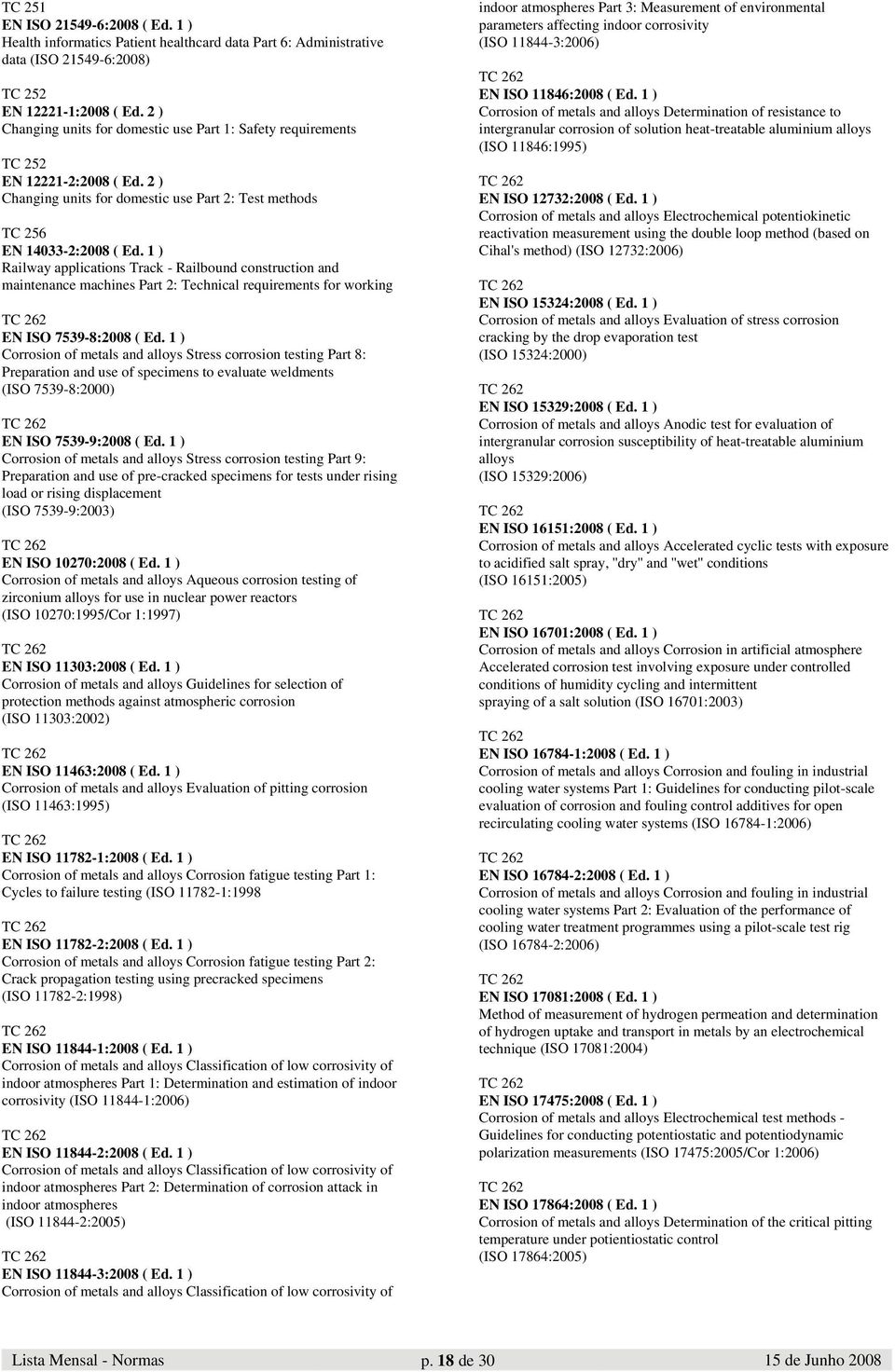 1 ) Railway applications Track - Railbound construction and maintenance machines Part 2: Technical requirements for working EN ISO 7539-8:2008 ( Ed.