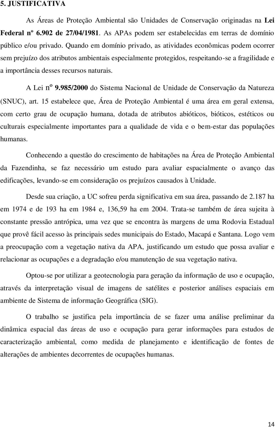A Lei nº 9.985/2000 do Sistema Nacional de Unidade de Conservação da Natureza (SNUC), art.