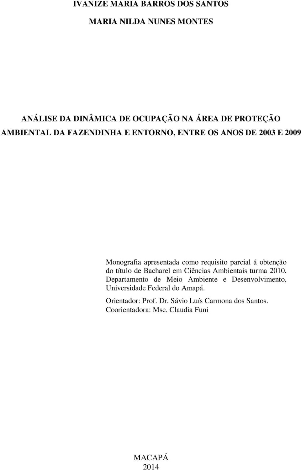 obtenção do título de Bacharel em Ciências Ambientais turma 2010. Departamento de Meio Ambiente e Desenvolvimento.