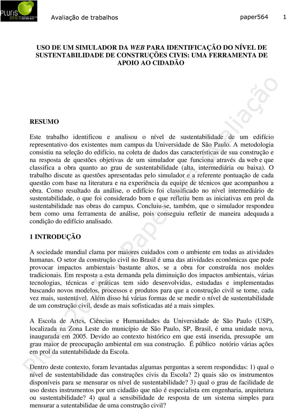 A metodologia consistiu na seleção do edifício, na coleta de dados das características de sua construção e na resposta de questões objetivas de um simulador que funciona através da web e que