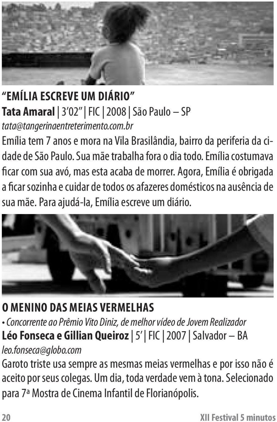 Agora, Emília é obrigada a ficar sozinha e cuidar de todos os afazeres domésticos na ausência de sua mãe. Para ajudá-la, Emília escreve um diário.