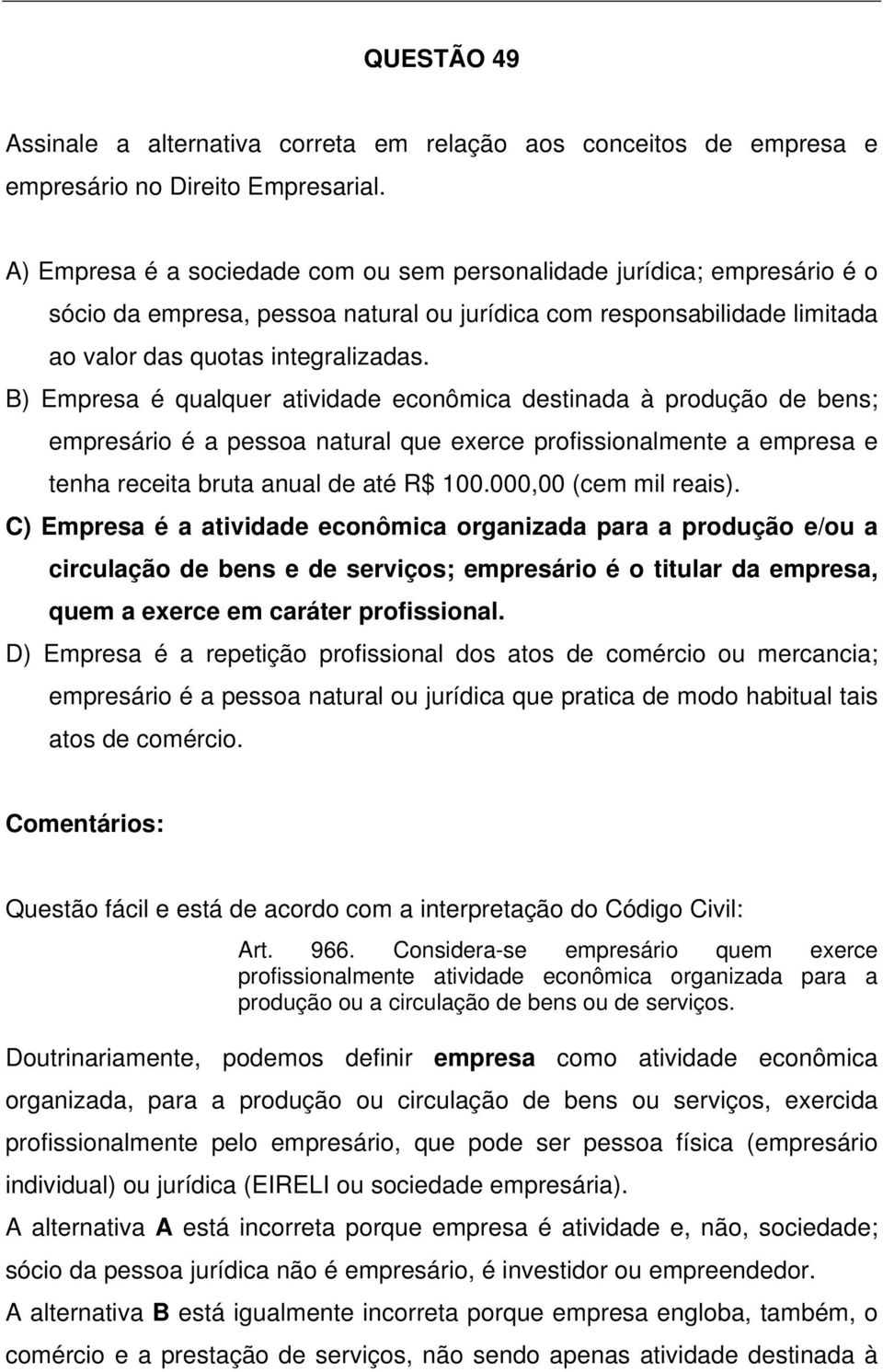 B) Empresa é qualquer atividade econômica destinada à produção de bens; empresário é a pessoa natural que exerce profissionalmente a empresa e tenha receita bruta anual de até R$ 100.