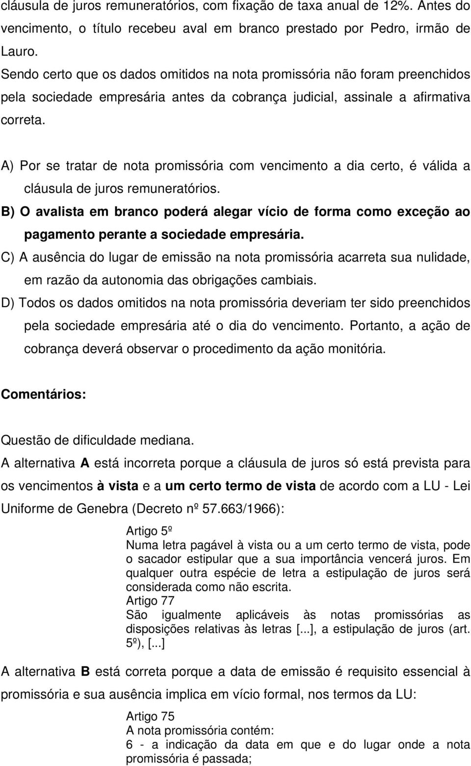 A) Por se tratar de nota promissória com vencimento a dia certo, é válida a cláusula de juros remuneratórios.