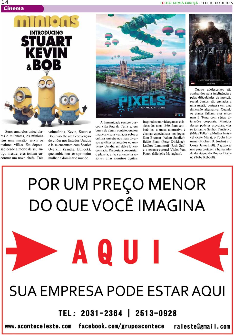 Três voluntários, Kevin, Stuart e Bob, vão até uma convenção de vilões nos Estados Unidos e lá se encantam com Scarlet Overkill (Sandra Bullock), que ambiciona ser a primeira mulher a dominar o mundo.