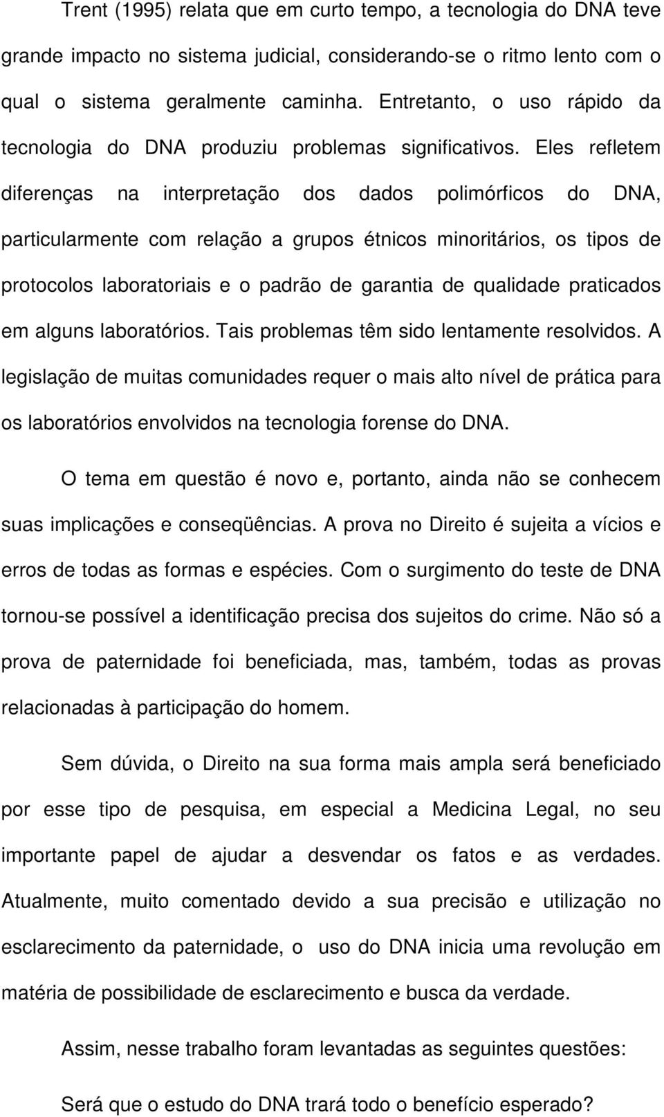 Eles refletem diferenças na interpretação dos dados polimórficos do DNA, particularmente com relação a grupos étnicos minoritários, os tipos de protocolos laboratoriais e o padrão de garantia de