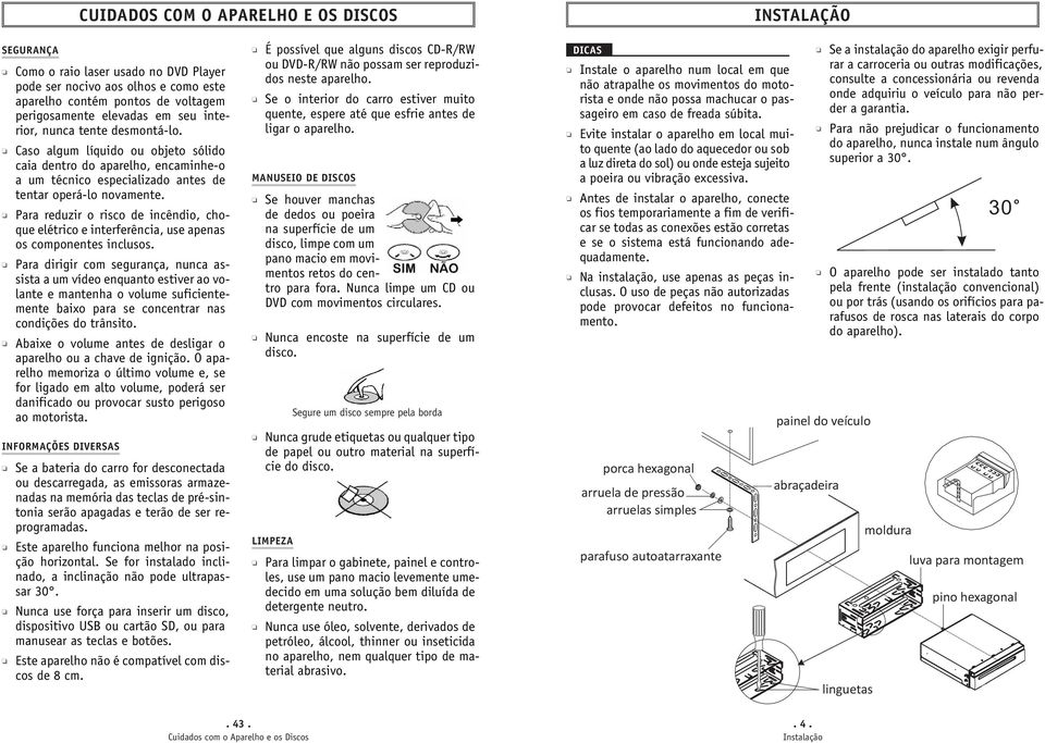 Para reduzir o risco de incêndio, choque elétrico e interferência, use apenas os componentes inclusos.