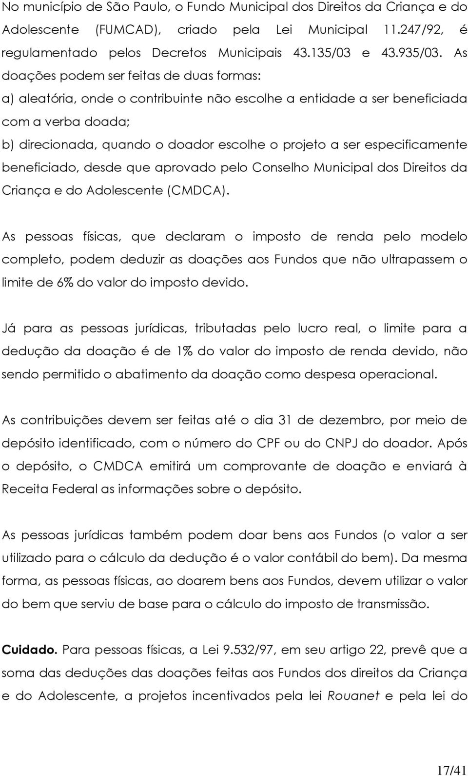 especificamente beneficiado, desde que aprovado pelo Conselho Municipal dos Direitos da Criança e do Adolescente (CMDCA).