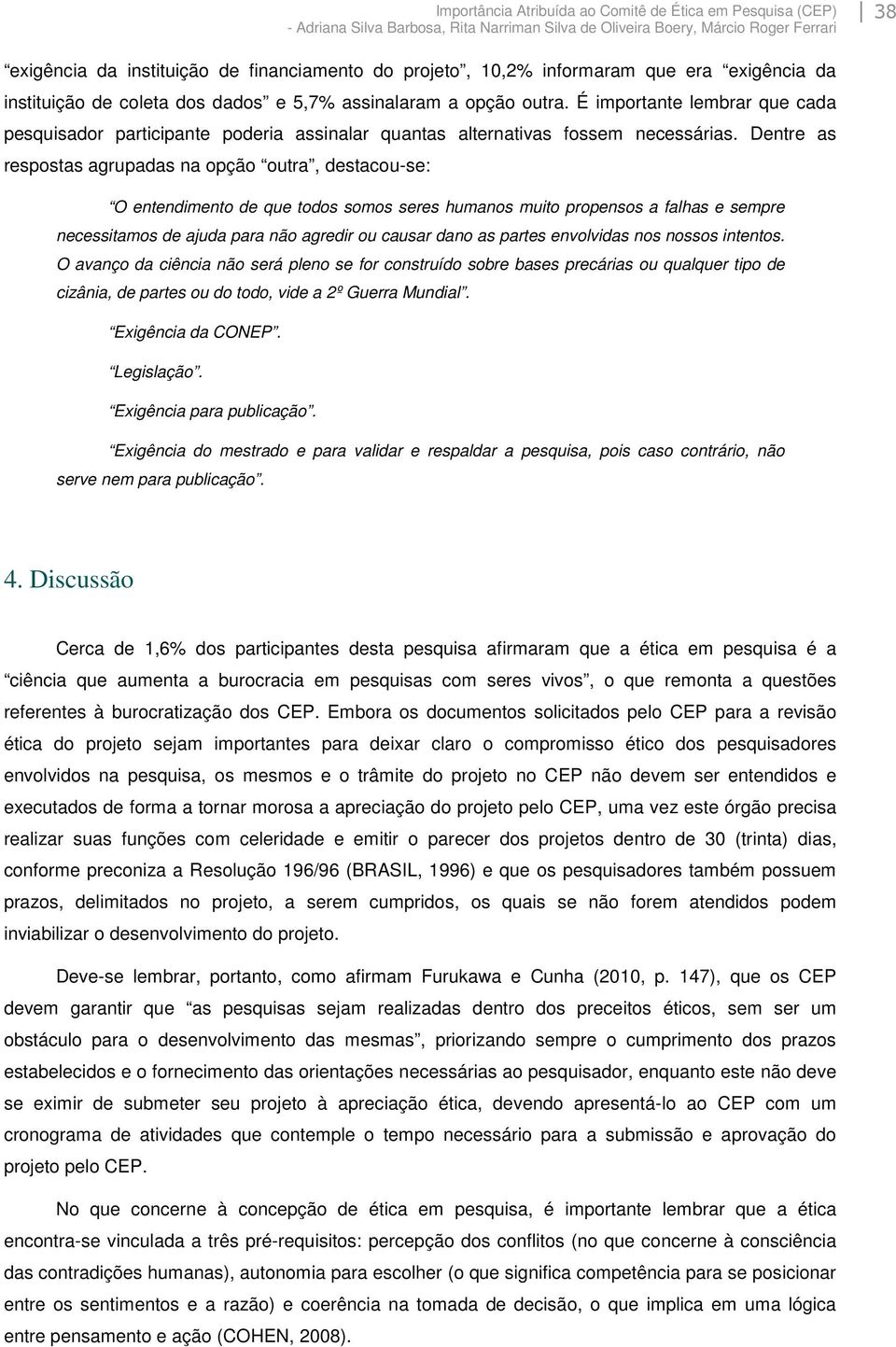 É importante lembrar que cada pesquisador participante poderia assinalar quantas alternativas fossem necessárias.