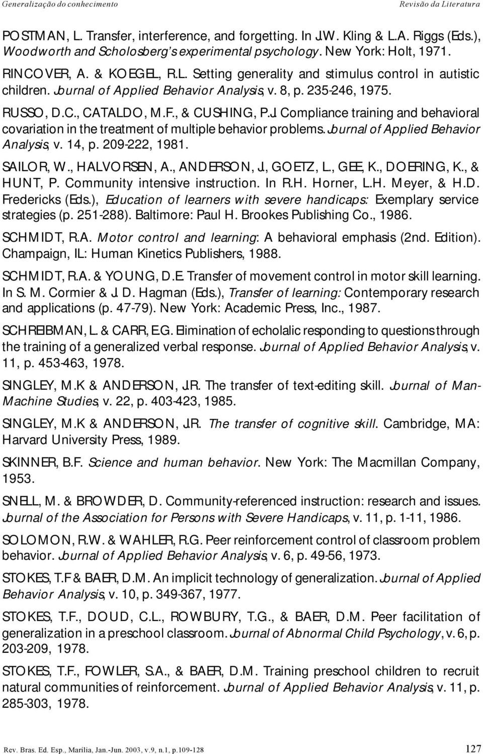 , & CUSHING, P.J. Compliance training and behavioral covariation in the treatment of multiple behavior problems. Journal of Applied Behavior Analysis, v. 14, p. 209-222, 1981. SAILOR, W.