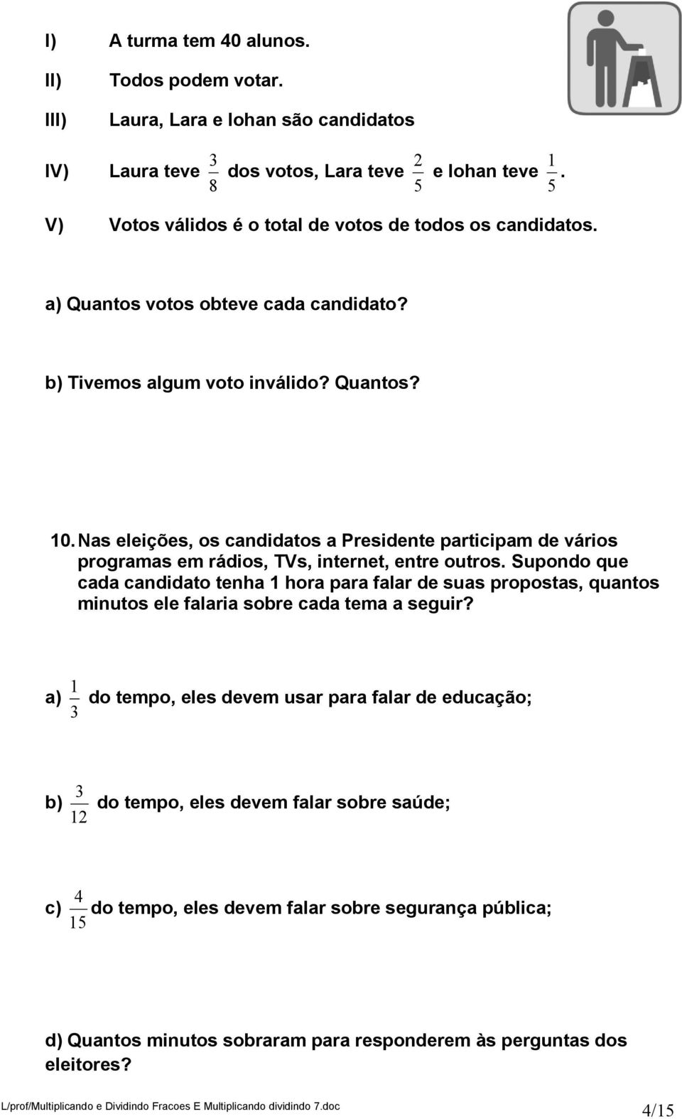 Nas eleições, os candidatos a Presidente participam de vários programas em rádios, TVs, internet, entre outros.