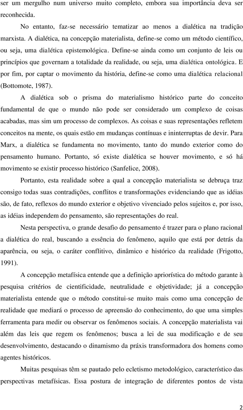 Define-se ainda como um conjunto de leis ou princípios que governam a totalidade da realidade, ou seja, uma dialética ontológica.