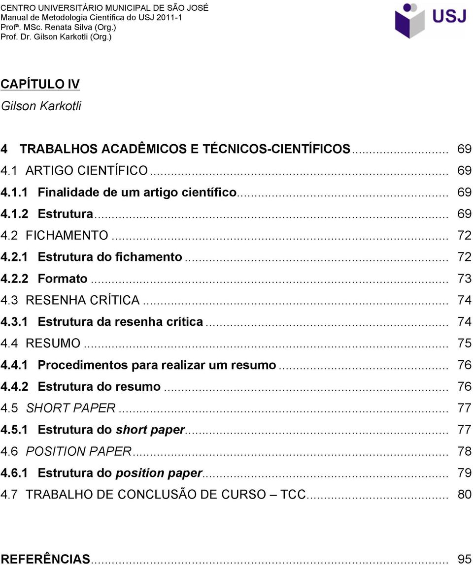 .. 74 4.4 RESUMO... 75 4.4.1 Procedimentos para realizar um resumo... 76 4.4.2 Estrutura do resumo... 76 4.5 SHORT PAPER... 77 4.5.1 Estrutura do short paper.