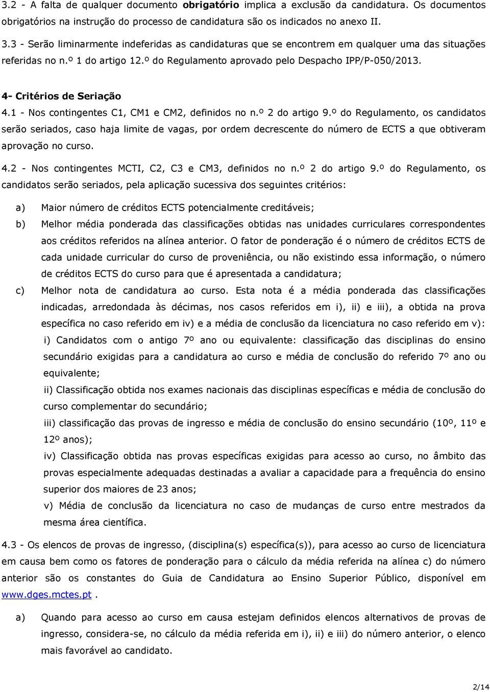 4- Critérios de Seriação 4.1 - Nos contingentes C1, CM1 e CM2, definidos no n.º 2 do artigo 9.