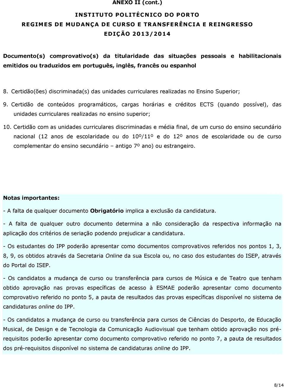 Certidão de conteúdos programáticos, cargas horárias e créditos ECTS (quando possível), das unidades curriculares realizadas no ensino superior; 10.