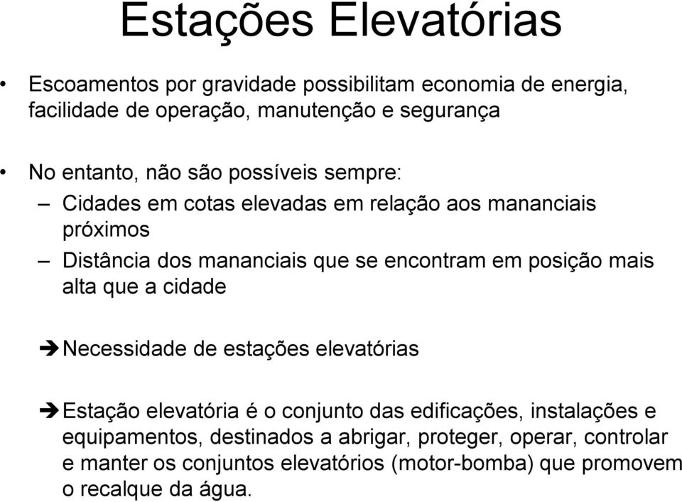 encontram em posição mais alta que a cidade Necessidade de estações elevatórias Estação elevatória é o conjunto das edificações,