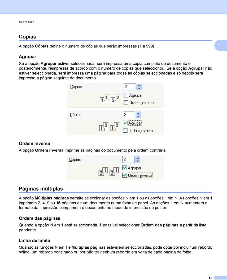 Se a opção Agrupar não estiver seleccionada, será impressa uma página para todas as cópias seleccionadas e só depois será impressa a página seguinte do documento.