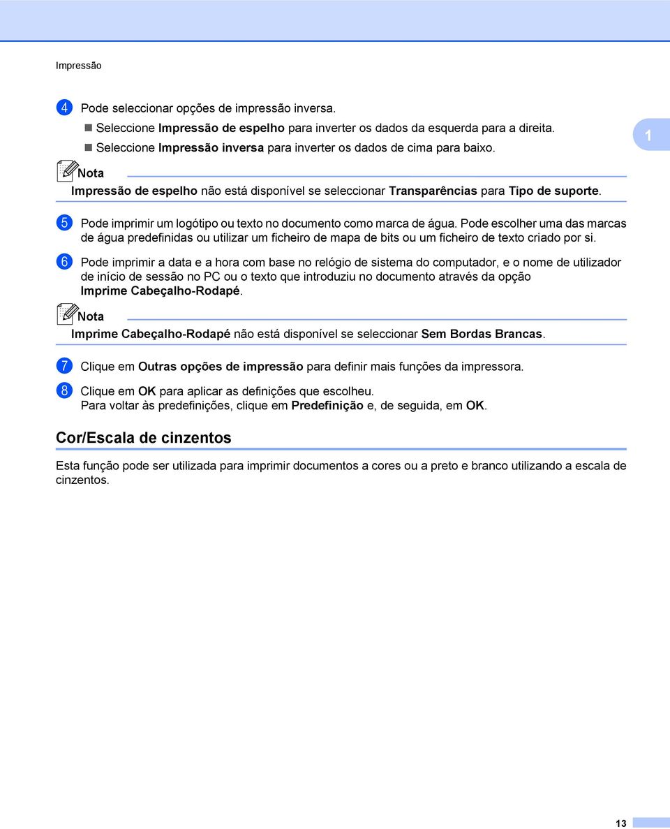 e Pode imprimir um logótipo ou texto no documento como marca de água. Pode escolher uma das marcas de água predefinidas ou utilizar um ficheiro de mapa de bits ou um ficheiro de texto criado por si.