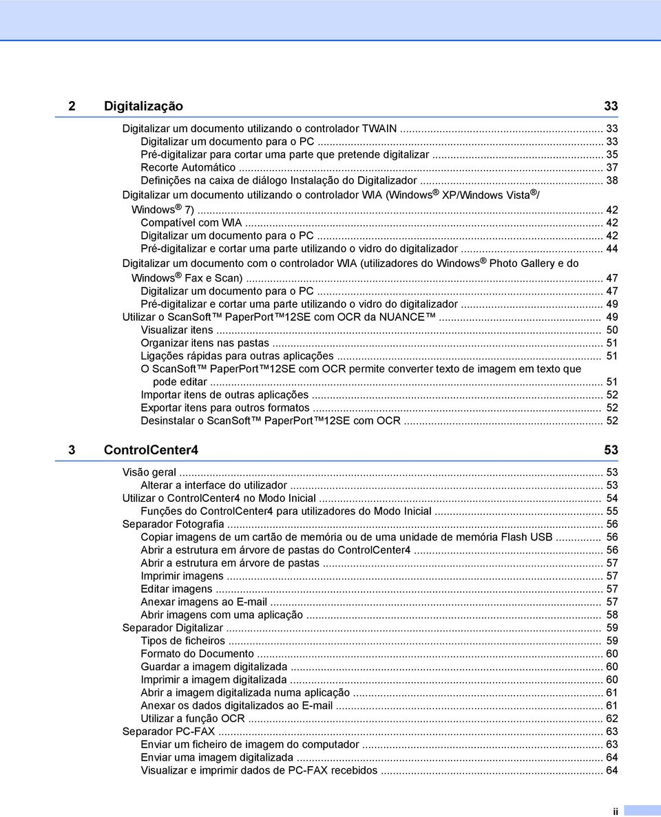 .. 42 Compatível com WIA... 42 Digitalizar um documento para o PC... 42 Pré-digitalizar e cortar uma parte utilizando o vidro do digitalizador.